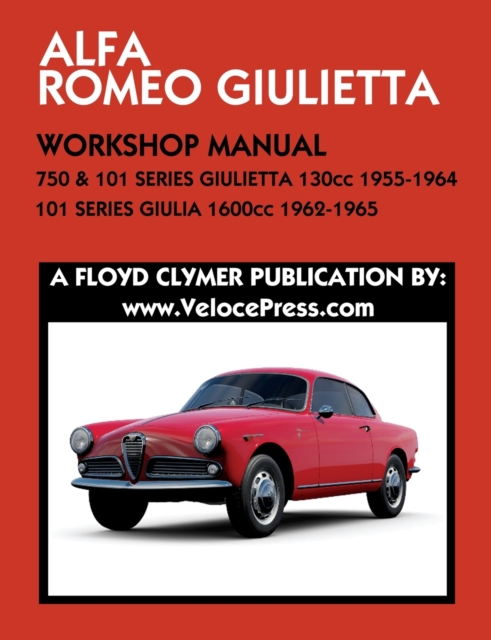ALFA ROMEO 750 & 101 SERIES GIULIETTA 1300cc (1955-1964) & 101 SERIES GIULIA 1600cc (1962-1965) WORKSHOP MANUAL, Paperback / softback Book