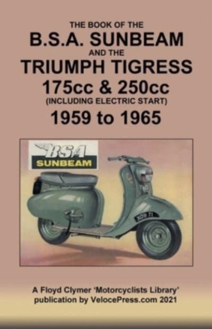 BOOK OF THE BSA SUNBEAM & TRIUMPH TIGRESS 175cc & 250cc SCOOTERS 1959 TO 1965, Paperback / softback Book