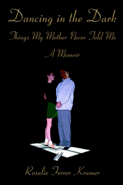Dancing in the Dark : Things My Mother Never Told Me, Paperback / softback Book