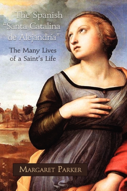 The Spanish Santa Catalina de Alejandra the Many Lives of a Saint's Life, Hardback Book