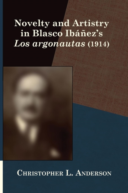 Novelty and Artistry in Blasco Ibanez's Los Argonautas (1914), Paperback / softback Book