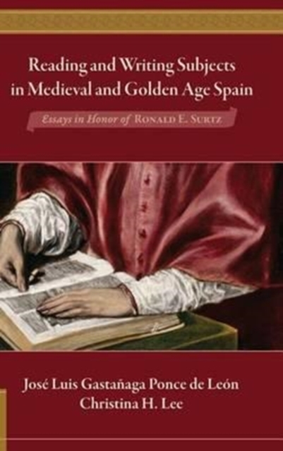 Reading and Writing Subjects in Medieval and Golden Age Spain : Essays in Honor of Ronald E. Surtz, Hardback Book