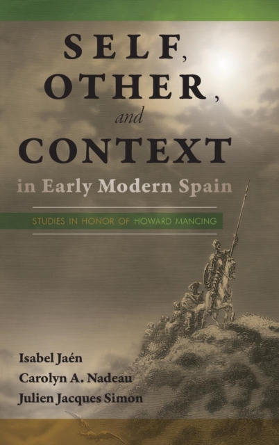 Self, Other, and Context in Early Modern Spain : Studies in Honor of Howard Mancing, Hardback Book
