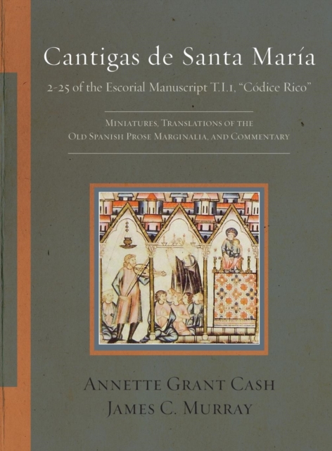 Cantigas de Santa Maria : 2-25 of the Escorial Manuscript T.I.1, Codice Rico: Miniatures, Translations of the Old Spanish Prose Marginalia, and Commentary, Hardback Book
