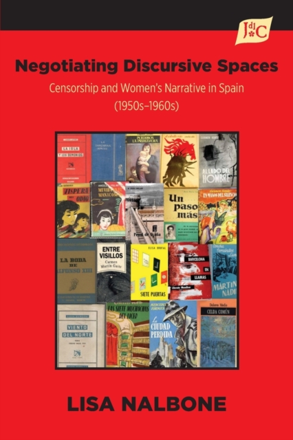 Negotiating Discursive Spaces : Censorship and Women's Narrative in Spain (1950s - 1960s), Paperback / softback Book