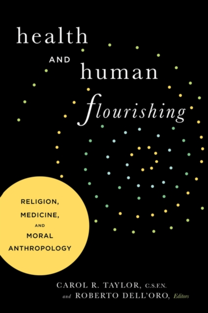 Health and Human Flourishing : Religion, Medicine, and Moral Anthropology, Paperback / softback Book