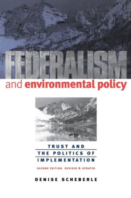 Federalism and Environmental Policy : Trust and the Politics of Implementation, Second Edition, Revised and Updated, Paperback / softback Book
