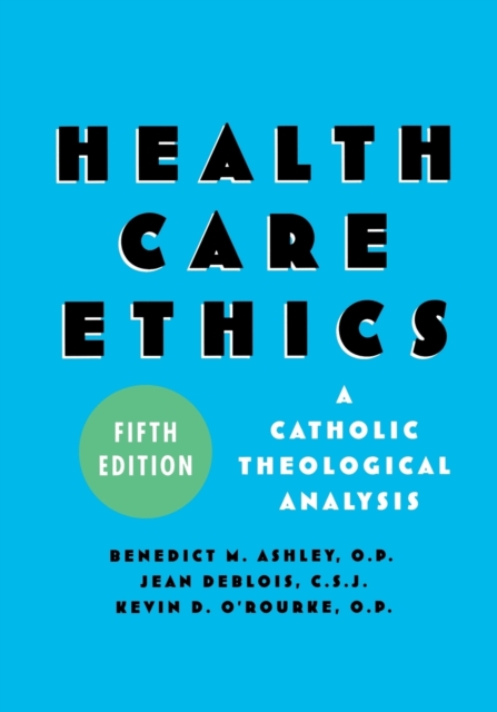 Health Care Ethics : A Catholic Theological Analysis, Fifth Edition, Paperback / softback Book
