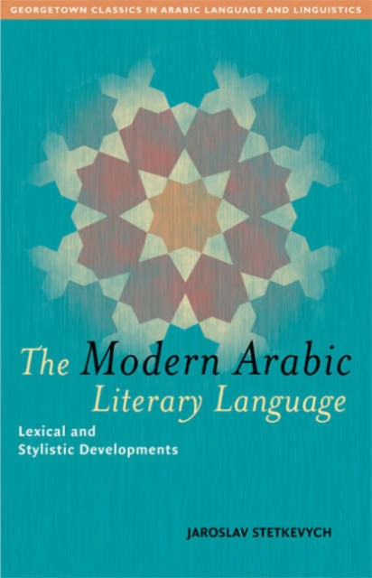 The Modern Arabic Literary Language : Lexical and Stylistic Developments, Paperback / softback Book