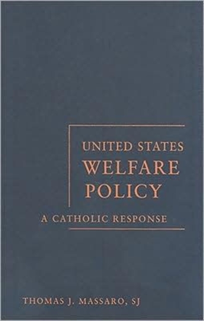 United States Welfare Policy : A Catholic Response, Hardback Book