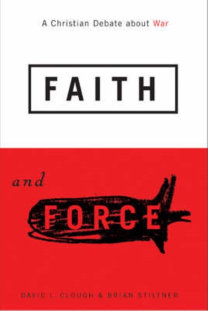 Faith and Force : A Christian Debate about War, Paperback / softback Book