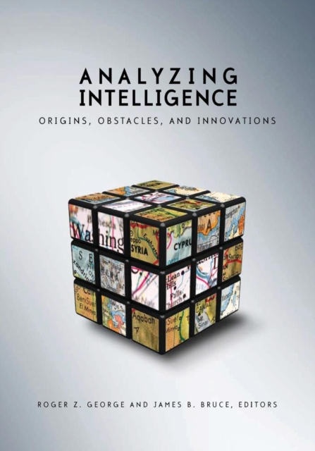 Analyzing Intelligence : Origins, Obstacles and Innovations, Paperback Book