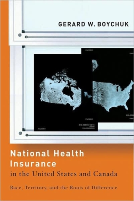National Health Insurance in the United States and Canada : Race, Territory, and the Roots of Difference, Paperback / softback Book
