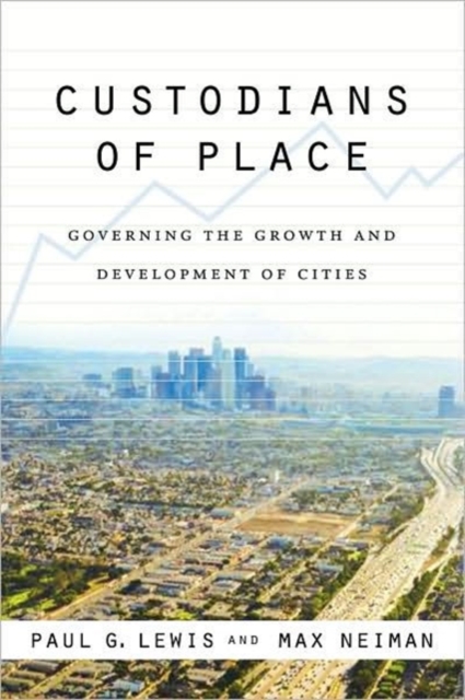 Custodians of Place : Governing the Growth and Development of Cities, Paperback / softback Book