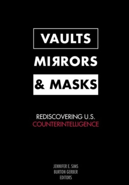 Vaults, Mirrors, and Masks : Rediscovering U.S. Counterintelligence, Paperback / softback Book