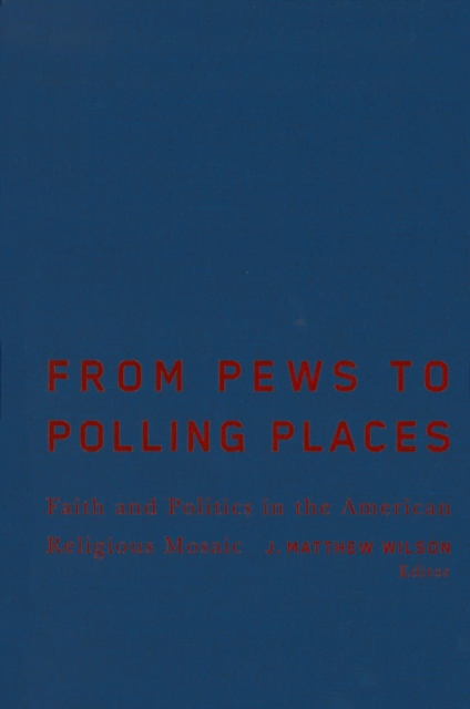 From Pews to Polling Places : Faith and Politics in the American Religious Mosaic, PDF eBook