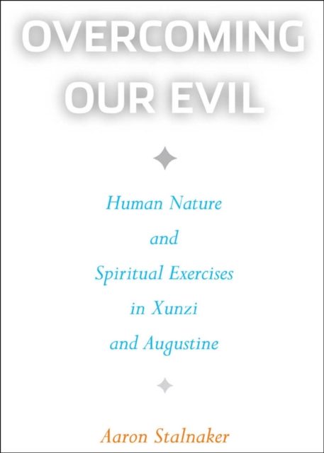 Overcoming Our Evil : Human Nature and Spiritual Exercises in Xunzi and Augustine, PDF eBook