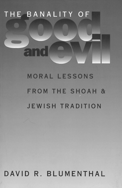 The Banality of Good and Evil : Moral Lessons from the Shoah and Jewish Tradition, PDF eBook