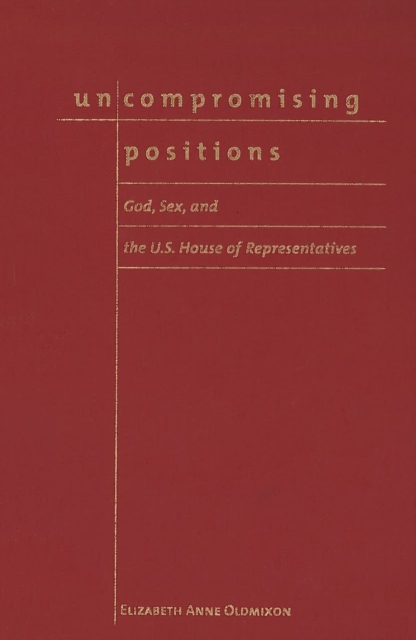Uncompromising Positions : God, Sex, and the U.S. House of Representatives, PDF eBook