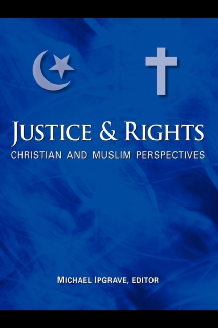 Justice and Rights : Christian and Muslim Perspectives, Paperback / softback Book