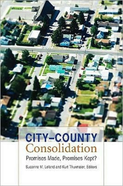 City-County Consolidation : Promises Made, Promises Kept?, Paperback / softback Book