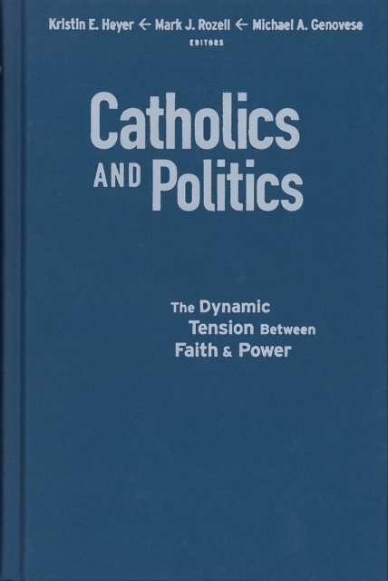 Catholics and Politics : The Dynamic Tension Between Faith and Power, PDF eBook