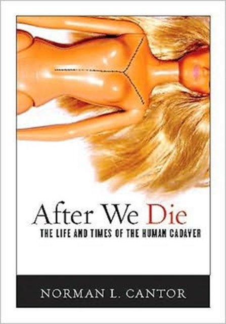 After We Die : The Life and Times of the Human Cadaver, Hardback Book