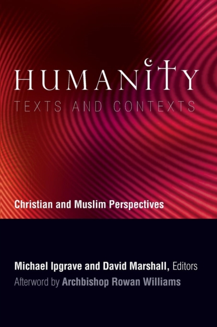Humanity: Texts and Contexts : Christian and Muslim Perspectives, Paperback / softback Book
