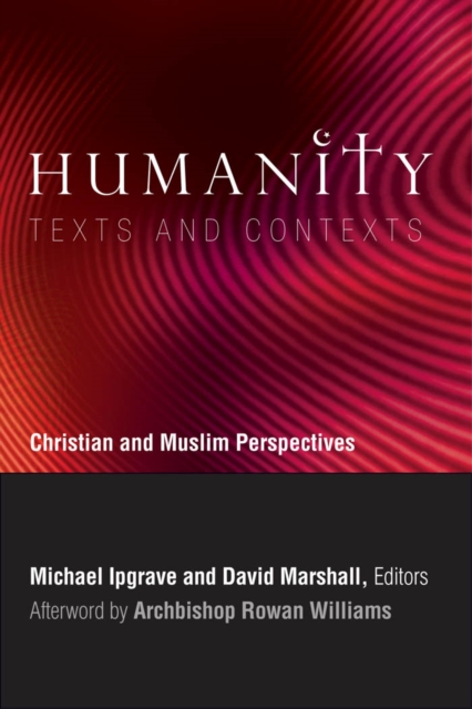 Humanity: Texts and Contexts : Christian and Muslim Perspectives, PDF eBook