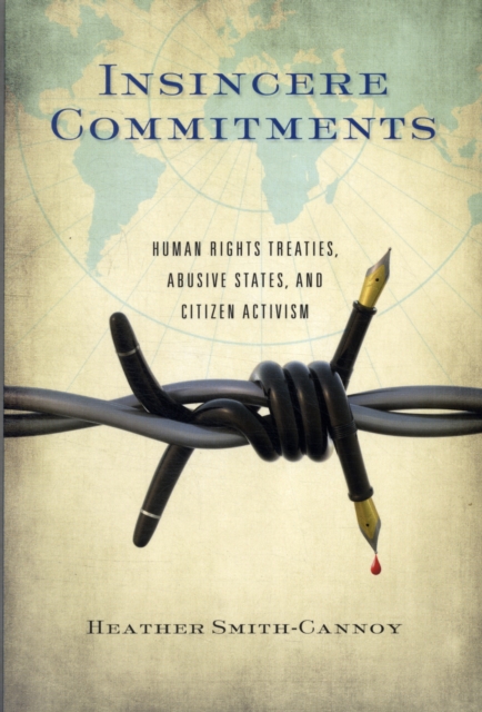 Insincere Commitments : Human Rights Treaties, Abusive States, and Citizen Activism, Paperback / softback Book