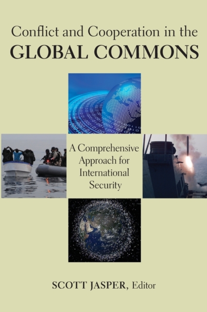 Conflict and Cooperation in the Global Commons : A Comprehensive Approach for International Security, Paperback / softback Book