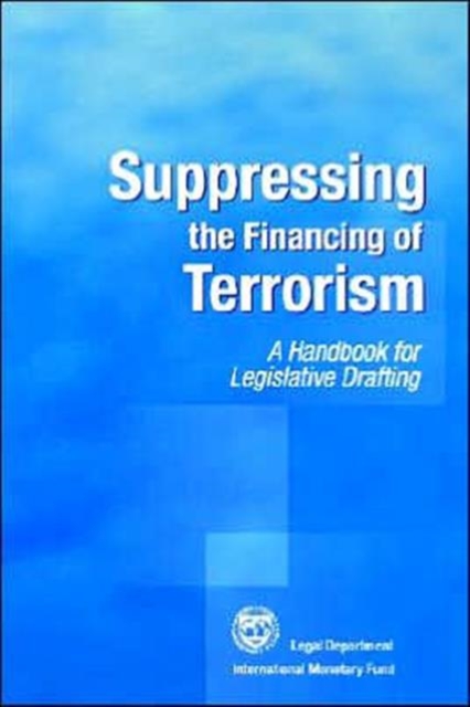 Suppressing the Financing of Terrorism : A Handbook for Legislative Drafting, Paperback / softback Book