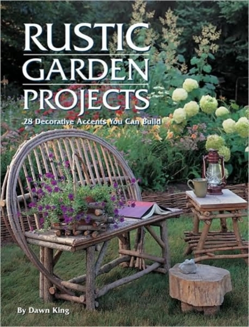 Rustic Garden Projects : 20 Decorative Accents You Can Build, Paperback / softback Book
