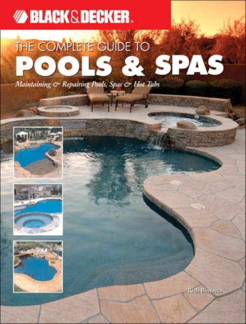 Black & Decker the Complete Guide to Maintaining Your Pool and Spa : Repair and Upkeep Made Easy, Paperback Book
