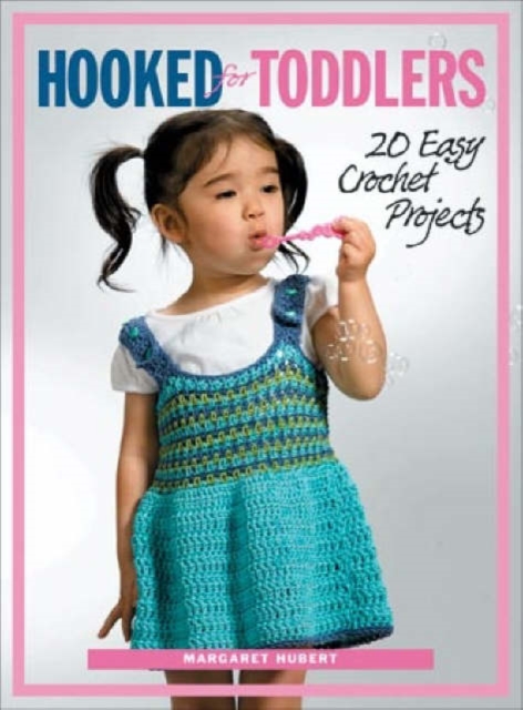Hooked for Toddlers : 20 Easy Crochet Projects, Paperback / softback Book