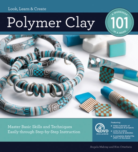 Polymer Clay 101 : Master Basic Skills and Techniques Easily Through Step-by-Step Instruction, Paperback Book