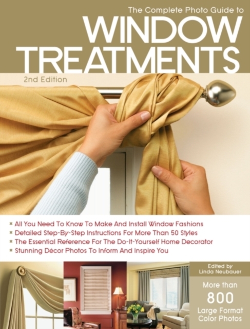 The Complete Photo Guide to Window Treatments : DIY Draperies, Curtains, Valances, Swags, and Shades, Paperback / softback Book