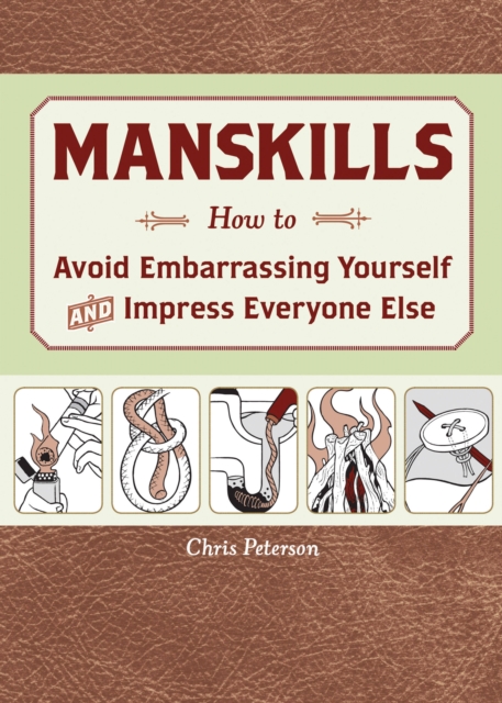 Manskills : How to Avoid Embarrassing Yourself and Impress Everyone Else, Paperback / softback Book