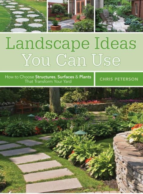 Landscape Ideas You Can Use : How to Choose Structures, Surfaces & Plants That Transform Your Yard, Paperback Book