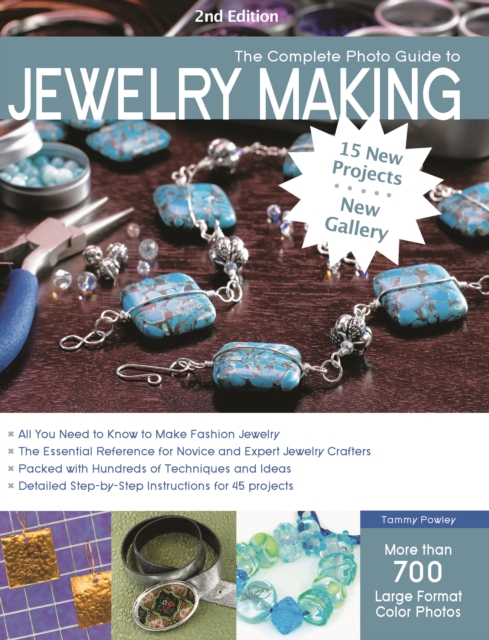 The Complete Photo Guide to Jewelry Making, 2nd Edition : 15 New Projects, New Gallery - More Than 700 Large Color Photos, Paperback / softback Book
