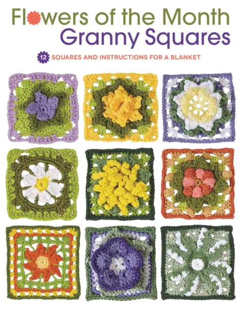Flowers of the Month Granny Squares : 12 Squares and Instructions for a Blanket, Paperback / softback Book