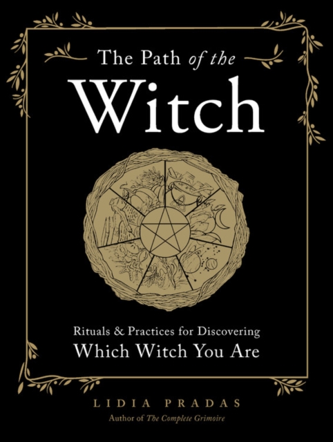 The Path of the Witch : Rituals & Practices for Discovering Which Witch You Are, Paperback / softback Book