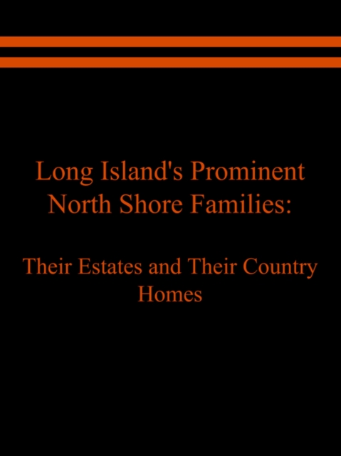 Long Island's Prominent North Shore Families : Their Estates and Their Country Homes Volume II, Paperback / softback Book