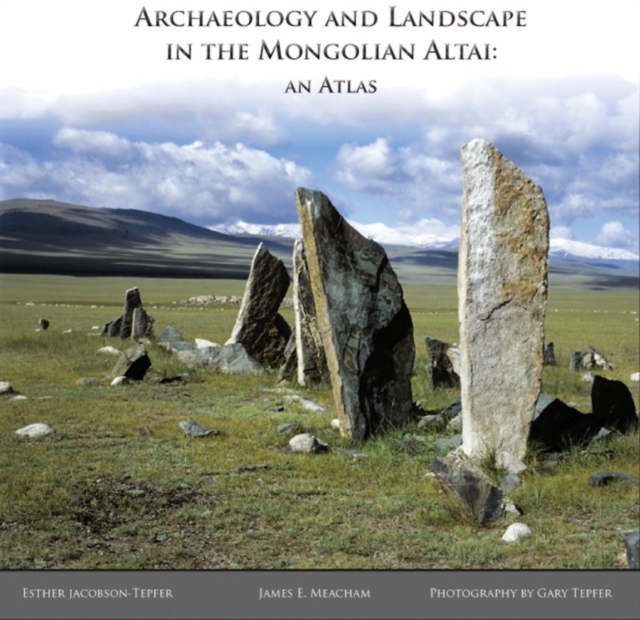 Archaeology and Landscape in the Mongolian Altai : An Atlas, Hardback Book