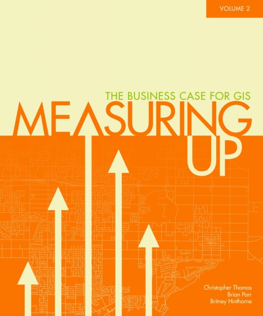 Measuring Up : The Business Case for GIS Volume 2, Paperback / softback Book