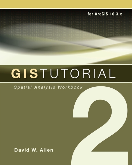 GIS Tutorial 2 : Spatial Analysis Workbook, Paperback / softback Book
