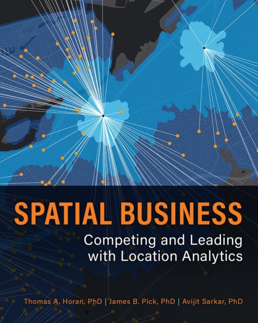 Spatial Business : Competing and Leading with Location Analytics, Paperback / softback Book