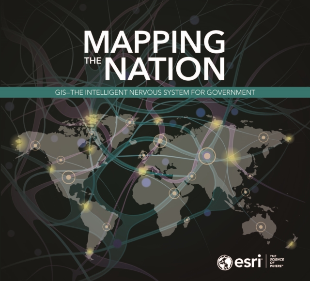 Mapping the Nation : GIS - Intelligent Nervous System for Government, Paperback / softback Book