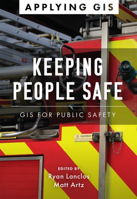 Keeping People Safe : GIS for Public Safety, Paperback / softback Book