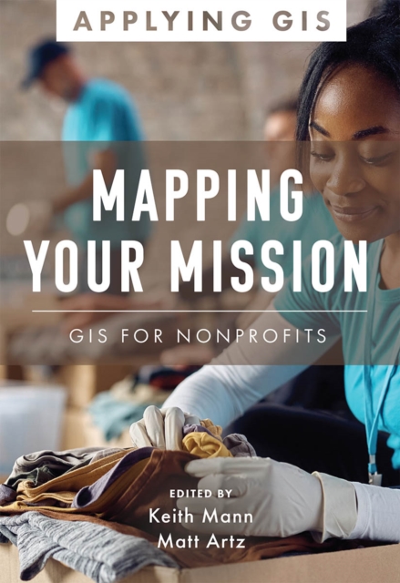 Mapping Your Mission : GIS for Nonprofits, Paperback / softback Book